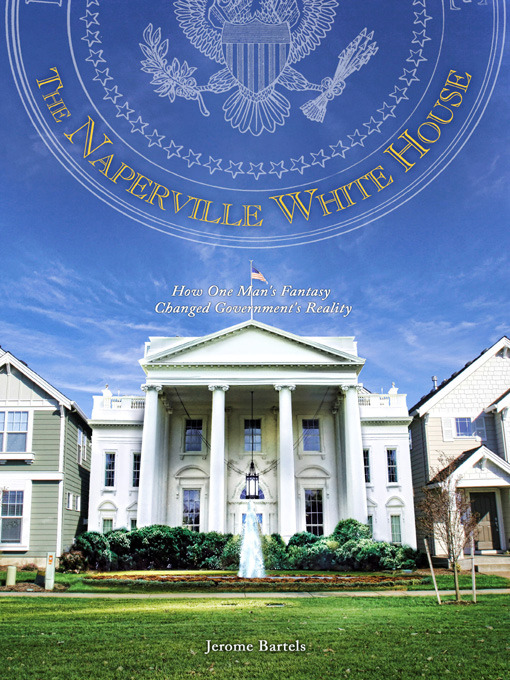 Title details for The Naperville White House by Jerome Bartels - Available
